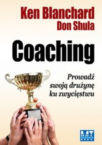 Coaching. Poprowadź Swoją Drużynę Ku Zwycięstwu - Ken Blanchard, Don Shula