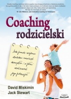 Coaching rodzicielski. Jak pomóc dziecku rozwinąć skrzydła i w pełni realizować jego potencjał - David Miskimin, Jack Stewart