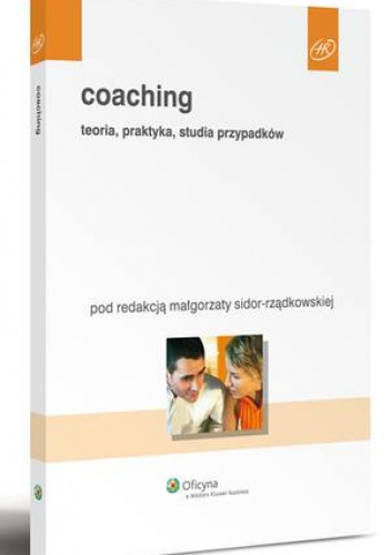 Coaching. Teoria, praktyka, studia przypadków - Małgorzata Sidor-Rządkowska
