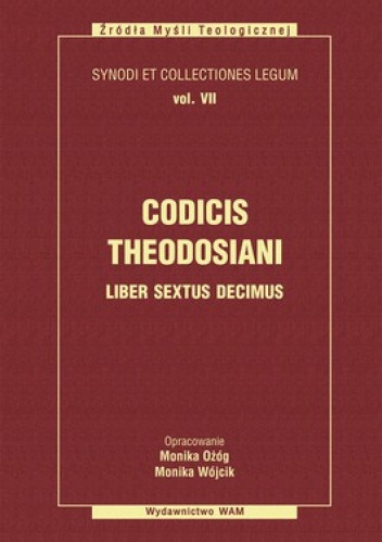 Codicis Theodosiani Liber Sextus Decimus. Kodeks teodozjusza Księga Szensasta - Monika Ożóg, Monika Wójcik