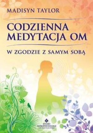 Codzienna medytacja OM. W zgodzie z samym sobą. - Madisyn Taylor