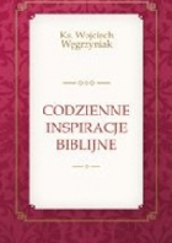 Codzienne inspiracje biblijne - ks. Wojciech Węgrzyniak