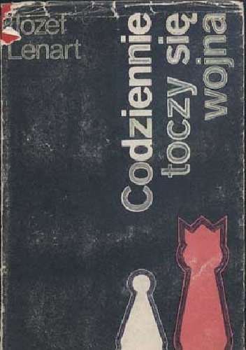 Codziennie toczy się wojna - Józef Lenart