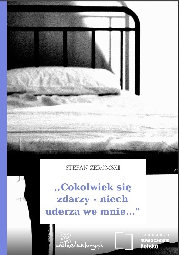 Cokolwiek się zdarzy – niech uderza we mnie - Stefan Żeromski