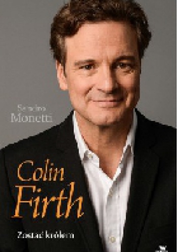 Colin Firth. Zostać królem - Sandro Monetti