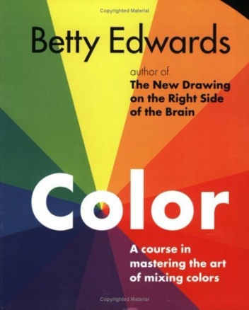 Color. A course in mastering the art of mixing colors. - Betty Edwards
