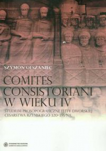 Comites consistoriani w wieku IV.... - S. Olszaniec