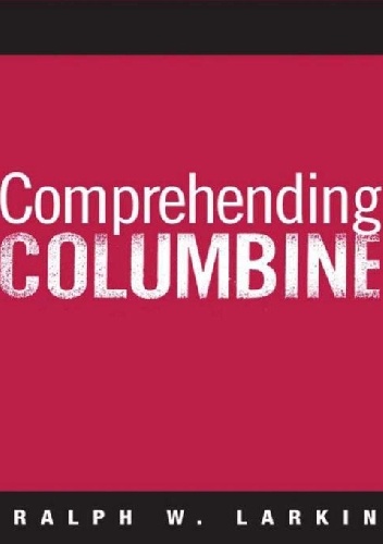 Comprehending Columbine - Ralph W. Larkin