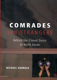 Comrades and Strangers: Behind the Closed Doors of North Korea - Michael Harrold