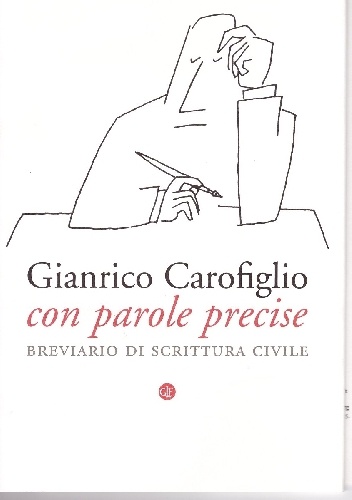 Con parole precise. Breviario di scrittura civile - Gianrico Carofiglio