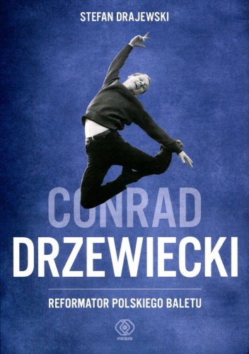 Conrad Drzewiecki. Reformator polskiego baletu. - Stefan Drajewski