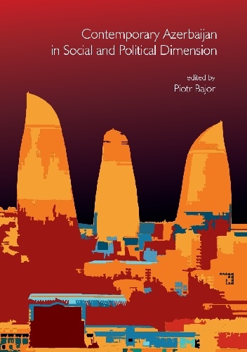Contemporary Azerbaijan in Social and Political Dimension - Piotr Bajor