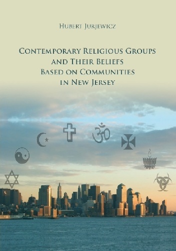 Contemporary Religious Groups and Their Beliefs Based on Communities in New Jersey - Hubert Jurjewicz