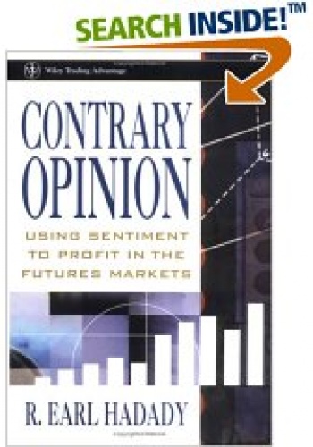 Contrary Opinion: Using Sentiment to Chart the Markets - R. Earl Hadady