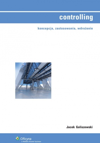 Controlling. Koncepcja, zastosowania, wdrożenie - Jacek Goliszewski