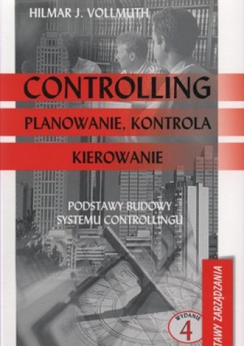 Controlling. Planowanie, kontrola, kierowanie. Podstawy budowy systemu controlingu - Hilmar Vollmuth