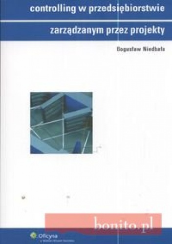 Controlling w przedsiębiorstwie zarządanym przez projekty - Bogusław Niedbała