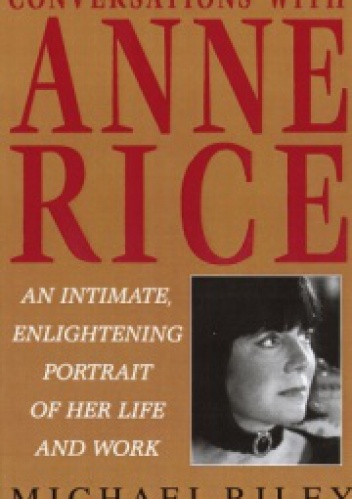 Conversations with Anne Rice: An Intimate, Enlightening Portrait of Her Life and Work - Michael Riley