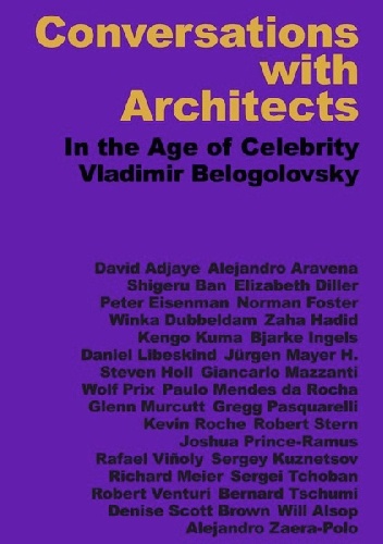 Conversations with Architects: In the Age of Celebrity - Vladimir Belogolovsky