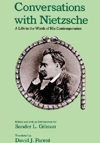 Conversations with Nietzsche: A Life in the Words of His Contemporaries - Sander Gilman