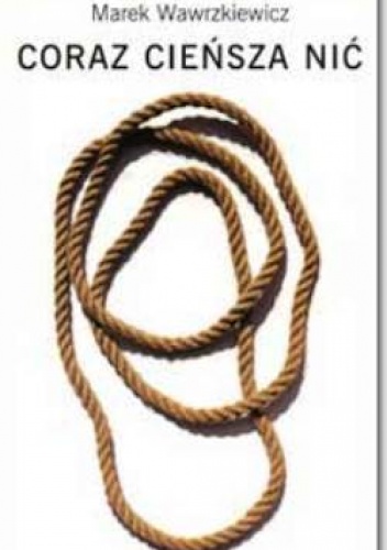 Coraz cieńsza nić. - Marek Wawrzkiewicz