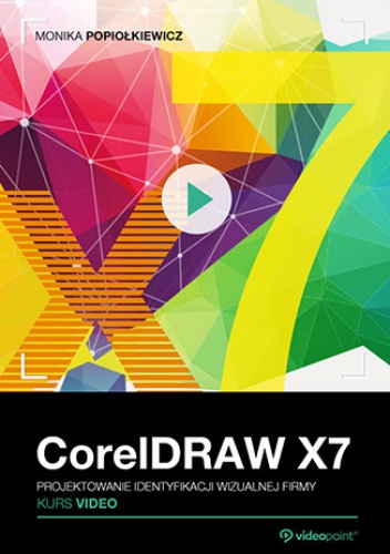 CorelDRAW X7. Kurs video. Projektowanie identyfikacji wizualnej firmy - Popiołkiewicz Monika