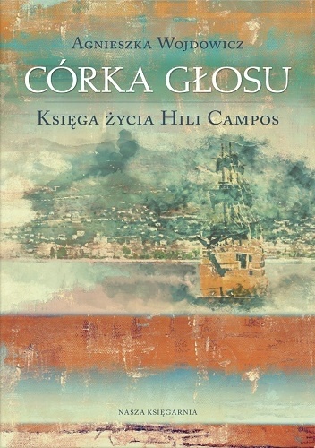 Córka głosu. Księga życia Hili Campos - Agnieszka Wojdowicz