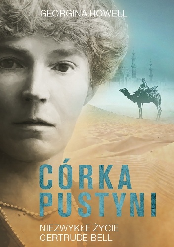 Córka pustyni. Niezwykłe życie Gertrude Bell - Georgina Howell