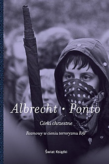 Córki chrzestne. Rozmowy w cieniu terroryzmu RAF - Julia Albrecht, Corinna Ponto