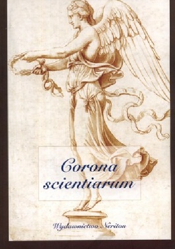 Corona scientiarum. Studia z historii literatury i kultury nowożytnej ofiarowane profesorowi Januszowi Pelcowi