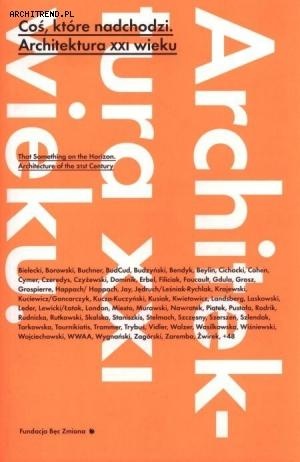 Coś, które nadchodzi. Architektura XXI wieku - praca zbiorowa