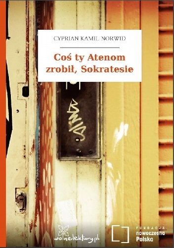 Coś ty Atenom zrobił, Sokratesie - Cyprian Kamil Norwid