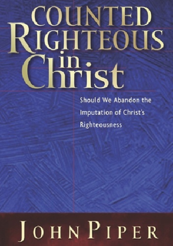 Counted Righteous in Christ - John Piper