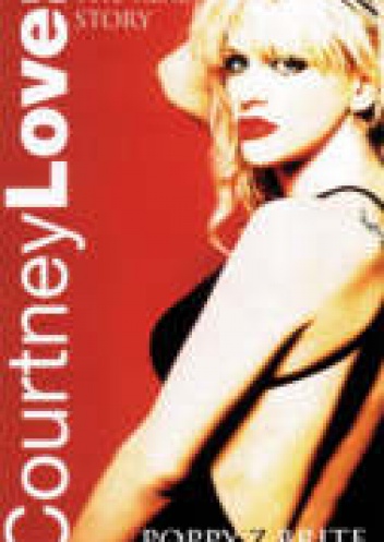 Courtney Love: The Real Story - Poppy Z. Brite