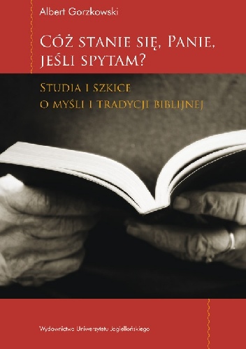 Cóż stanie się, Panie, jeśli spytam - Albert Gorzkowski