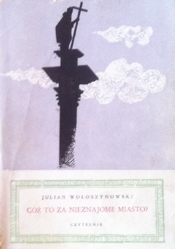 Cóż to za nieznajome miasto? - Julian Wołoszynowski