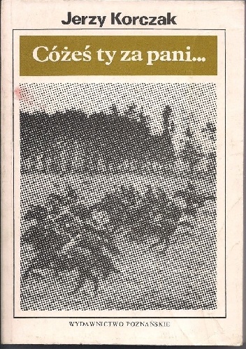 Cóżeś ty za pani... O walkach armii "Poznań" 12-19 września 1939 r. - Jerzy Korczak