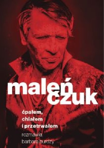 Ćpałem, chlałem i przetrwałem - Maciej Maleńczuk, Barbara Burdzy