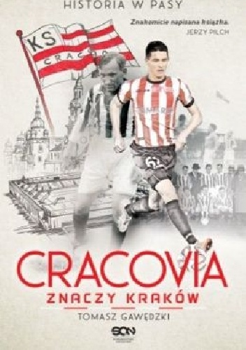 Cracovia znaczy Kraków. Historia w Pasy - Tomasz Gawędzki