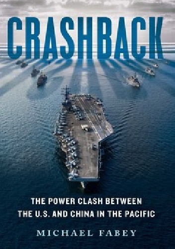 Crashback: The Power Clash Between the U.S. and China in the Pacific - Michael Fabey