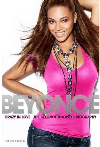 Crazy In Love - biografia Beyoncé Knowles - Daryl Easlea