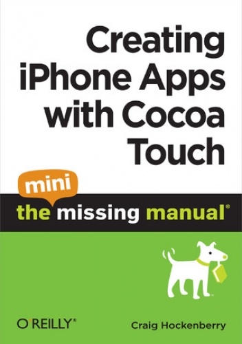 Creating iPhone Apps with Cocoa Touch: The Mini Missing Manual - Hockenberry Craig