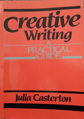 Creative writing a practical guide - Julia Casterton