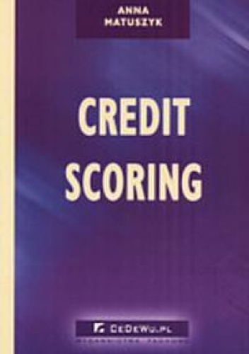 Credit Scoring - Metoda zarządzania ryzykiem kredytowym - Anna Matuszyk