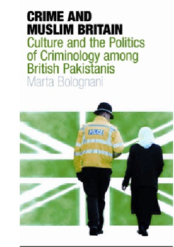 Crime and Muslim Britain. Culture and the politics of criminology among British Pakistanis - Marta Bolognani