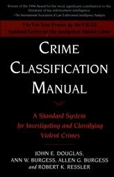 Crime Classification Manual: A Standard System for Investigating and Classifying Violent Crimes