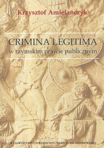 Crimina legitima w rzymskim prawie publicznym - Krzysztof Amielańczyk