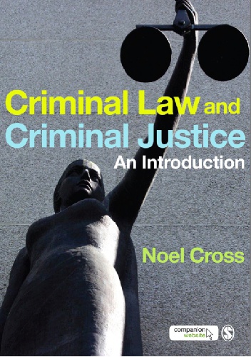 Criminal Law & Criminal Justice. An introduction - Noel Cross