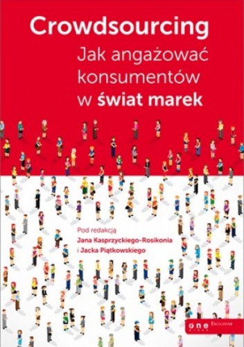 Crowdsourcing. Jak angażować konsumentów w świat marek - praca zbiorowa