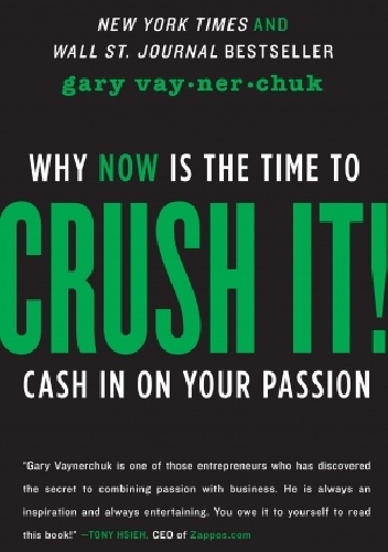 Crush It!  Why Now is the Time to Cash in on Your Passion - Gary Vaynerchuk
